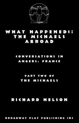 What Happened?: The Michaels Abroad by Nelson, Richard