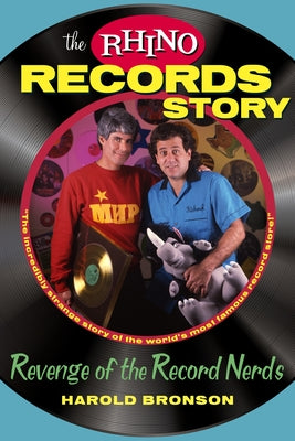 The Rhino Records Story: The Revenge of the Music Nerds by Bronson, Harold