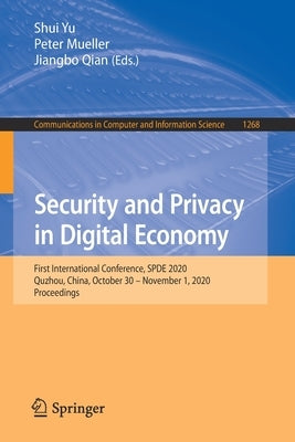 Security and Privacy in Digital Economy: First International Conference, Spde 2020, Quzhou, China, October 30 - November 1, 2020, Proceedings by Yu, Shui