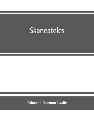 Skaneateles; history of its earliest settlement and reminiscences of later times; disconnected sketches of the earliest settlement of this town and vi by Norman Leslie, Edmund