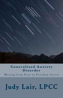 Generalized Anxiety Disorder: Moving from Fear to Freedom Series by Lair, Judy
