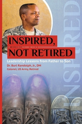 Inspired, Not Retired: Leadership Lessons from Father to Son by Randolph, Burl W., Jr.