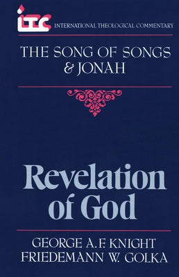 Revelation of God: A Commentary on the Books of the Song of Songs and Jonah by Knight, George A. F.
