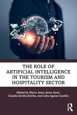 The Role of Artificial Intelligence in the Tourism and Hospitality Sector by Jesus Jerez-Jerez, Maria