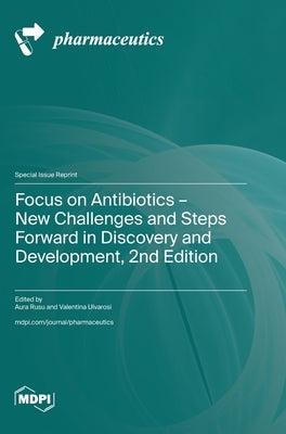 Focus on Antibiotics - New Challenges and Steps Forward in Discovery and Development, 2nd Edition by Rusu, Aura
