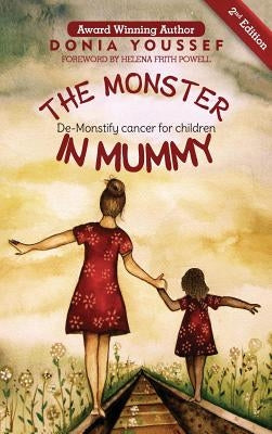 The Monster in Mummy (2nd Edition): De-Monstify Cancer For Children by Youssef, Donia
