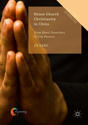 House Church Christianity in China: From Rural Preachers to City Pastors by Kang, Jie