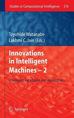 Innovations in Intelligent Machines -2: Intelligent Paradigms and Applications by Watanabe, Toyohide