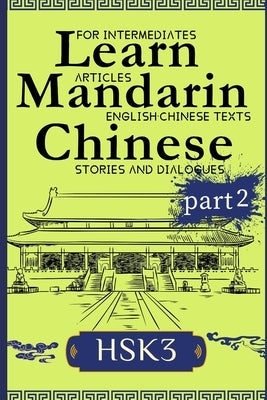 Learn Mandarin Chinese with Stories HSK3: Chinese-English Texts and Dialogues featuring all the HSK3 Vocabulary with Bonus Tips on Grammar For Interme by J. Langley, Vincent