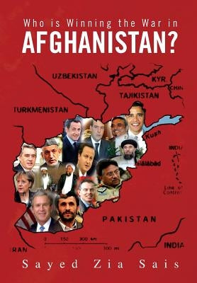 Who Is Winning the War in Afghanistan? by Sais, Sayed Zia