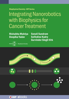 Integrating Nanorobotics with Biophysics for Cancer Treatment by Malviya, Rishabha