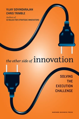 The Other Side of Innovation: Solving the Execution Challenge by Govindarajan, Vijay