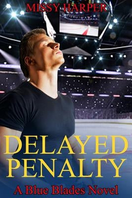 Delayed Penalty: A Blue Blades Novel by Harper, Missy