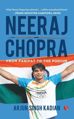 Neeraj Chopra: From Panipat to the Podium: From Panipat to the Podium by Kadian, Arjun Singh