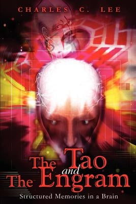 The Tao and The Engram: Structured Memories in a Brain by Lee, Charles C.