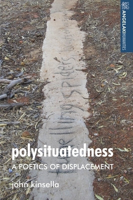 Polysituatedness: A Poetics of Displacement by Kinsella, John