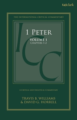 1 Peter: A Critical and Exegetical Commentary: Volume 1: Chapters 1-2 by Horrell, David G.