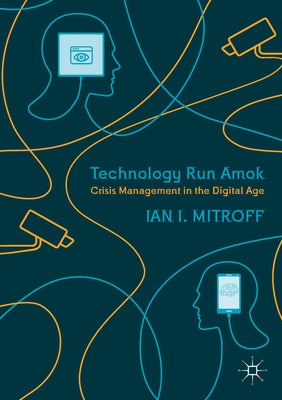 Technology Run Amok: Crisis Management in the Digital Age by Mitroff, Ian I.