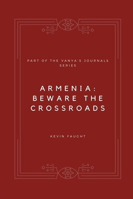 Armenia: Beware the Crossroads by Faught, Kevin