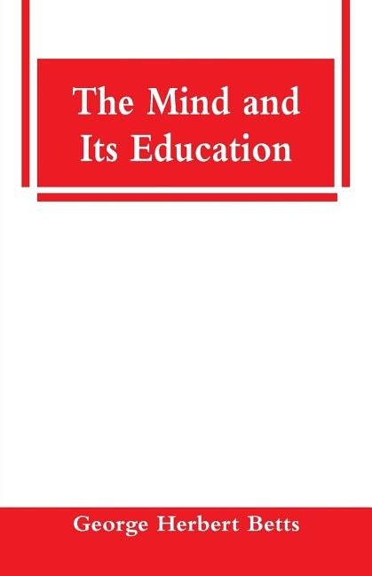 The Mind and Its Education by Betts, George Herbert