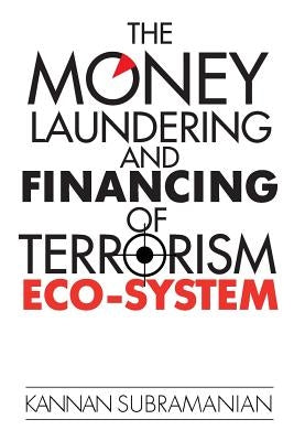 The Money Laundering and Financing of Terrorism Eco-System by Subramanian, Kannan