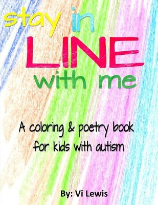 Stay In Line With Me: A Coloring & Poetry Book For Kids With Autism by Lewis, VI