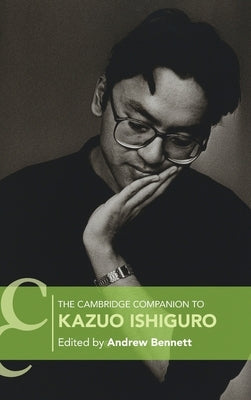 The Cambridge Companion to Kazuo Ishiguro by Bennett, Andrew