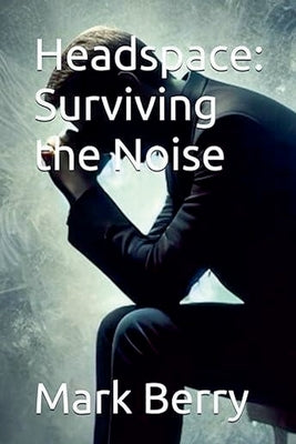 Headspace: Surviving the Noise by Berry, Mark