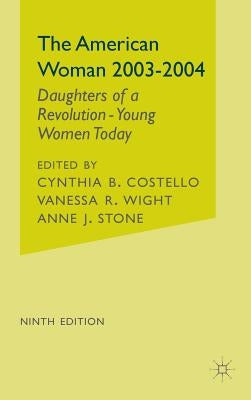 The American Woman, 2003-2004: Daughters of a Revolution: Young Women Today by Costello, C.
