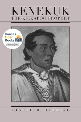 Kenekuk the Kickapoo Prophet by Herring, Joseph B.