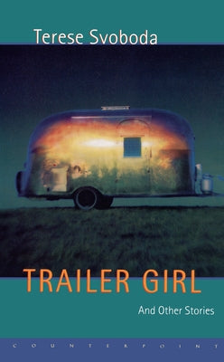 Trailer Girl and Other Stories by Svoboda, Terese