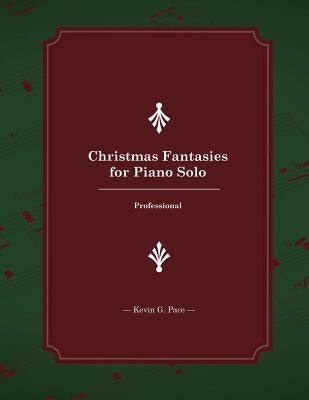 Christmas Fantasies for Piano Solo: Professional by Pace, Kevin G.