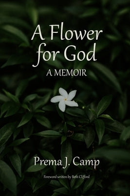 A Flower for God: A Memoir by Camp, Prema Jasmine