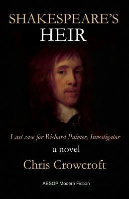 Shakespeare's Heir: Last Case for Richard Palmer, Investigator by Crowcroft, Chris