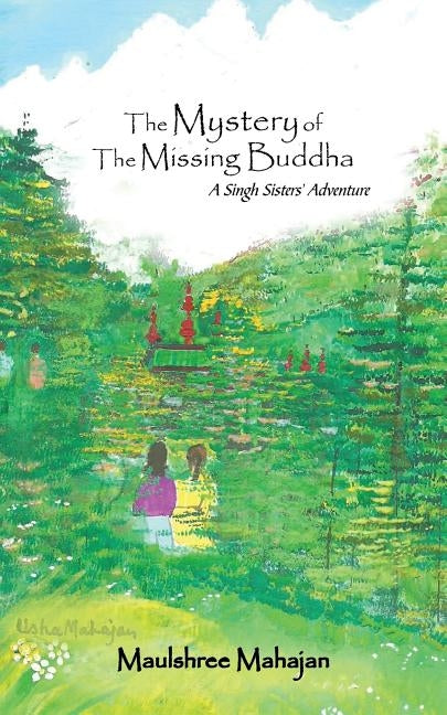 The Mystery of the Missing Buddha: A Singh Sisters' Adventure by Mahajan, Maulshree