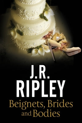 Beignets, Brides, Bodies by Ripley, J. R.