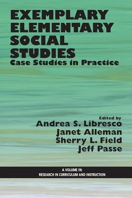 Exemplary Elementary Social Studies: Case Studies in Practice by Libresco, Andrea S.