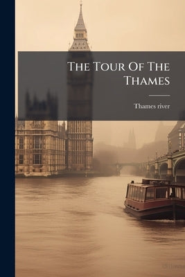 The Tour Of The Thames by River, Thames