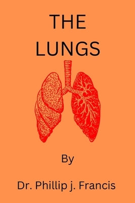 The lungs by J. Francis, Phillip