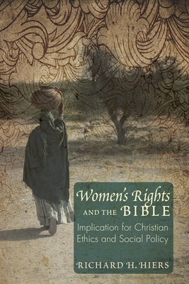 Women's Rights and the Bible: Implications for Christian Ethics and Social Policy by Hiers, Richard H.