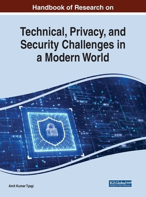Handbook of Research on Technical, Privacy, and Security Challenges in a Modern World by Tyagi, Amit Kumar
