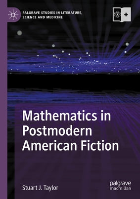Mathematics in Postmodern American Fiction by Taylor, Stuart J.
