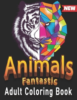 Animals Fantastic Adult Coloring Book: with Lions, Tiger, Elephants, Dragons, Owls, Horses, Dogs, Cats, including inspitationnal Quotes and Many More by Arts, Seven