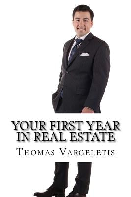 Your First Year In Real Estate by Vargeletis Jr, Thomas R.