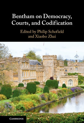 Bentham on Democracy, Courts, and Codification by Schofield, Philip