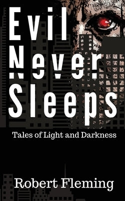 Evil Never Sleeps: Tales of Light and Darkness by Fleming, Robert