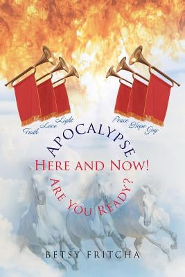 Apocalypse: Here and Now! Are You Ready? by Fritcha, Betsy