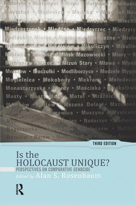 Is the Holocaust Unique?: Perspectives on Comparative Genocide by S. Rosenbaum, Alan