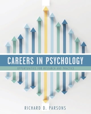 Careers in Psychology: Opportunities for Research and Practice by Parsons, Richard D.