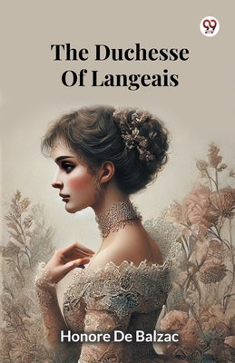 The Duchesse Of Langeais by De Balzac, Honore